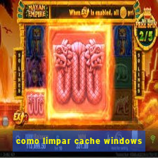 como limpar cache windows